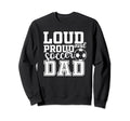Loud Proud Soccer Dad Funny Sport Sweatshirt - Minimalist Print Unisex - T-Shirt, Sweatshirt, Hoodie