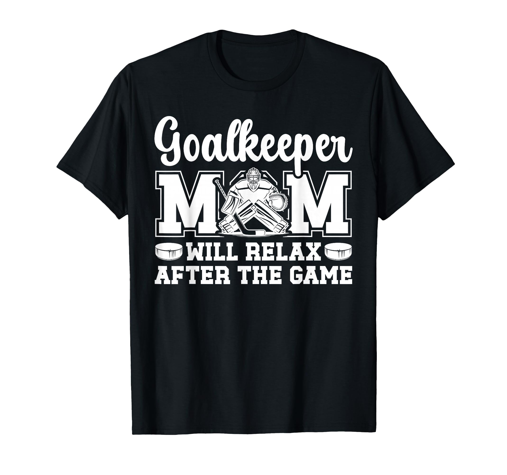 Funny Hockey Goalkeeper Mom Ice Hockey T-Shirt - Novelty Apparel Men Women - T-Shirt, Sweatshirt, Hoodie