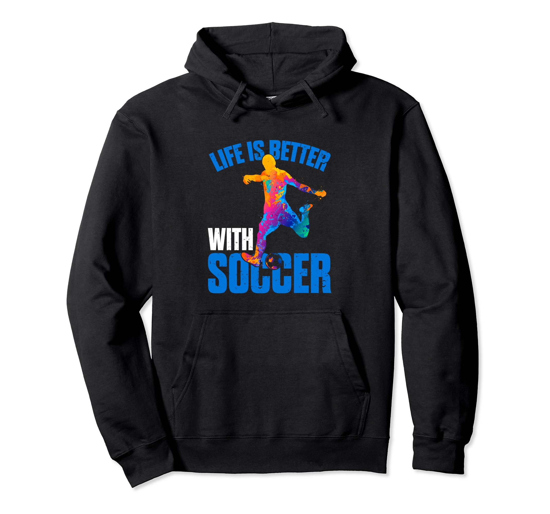 Life Is Better Soccer Sport Hoodie - Streetwear Style Unisex - T-Shirt, Sweatshirt, Hoodie