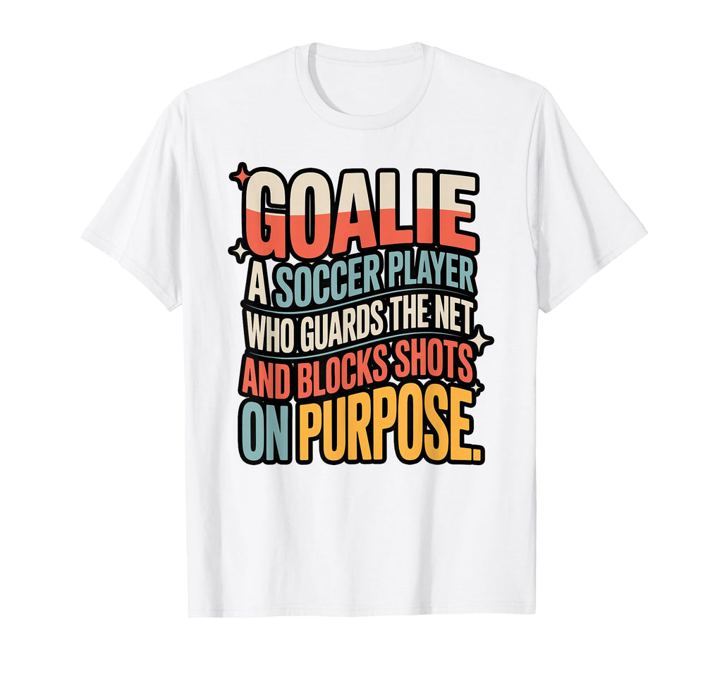 Goalie Definition Funny Soccer T-Shirt - Fun Novelty Design for Adults - T-Shirt, Sweatshirt, Hoodie