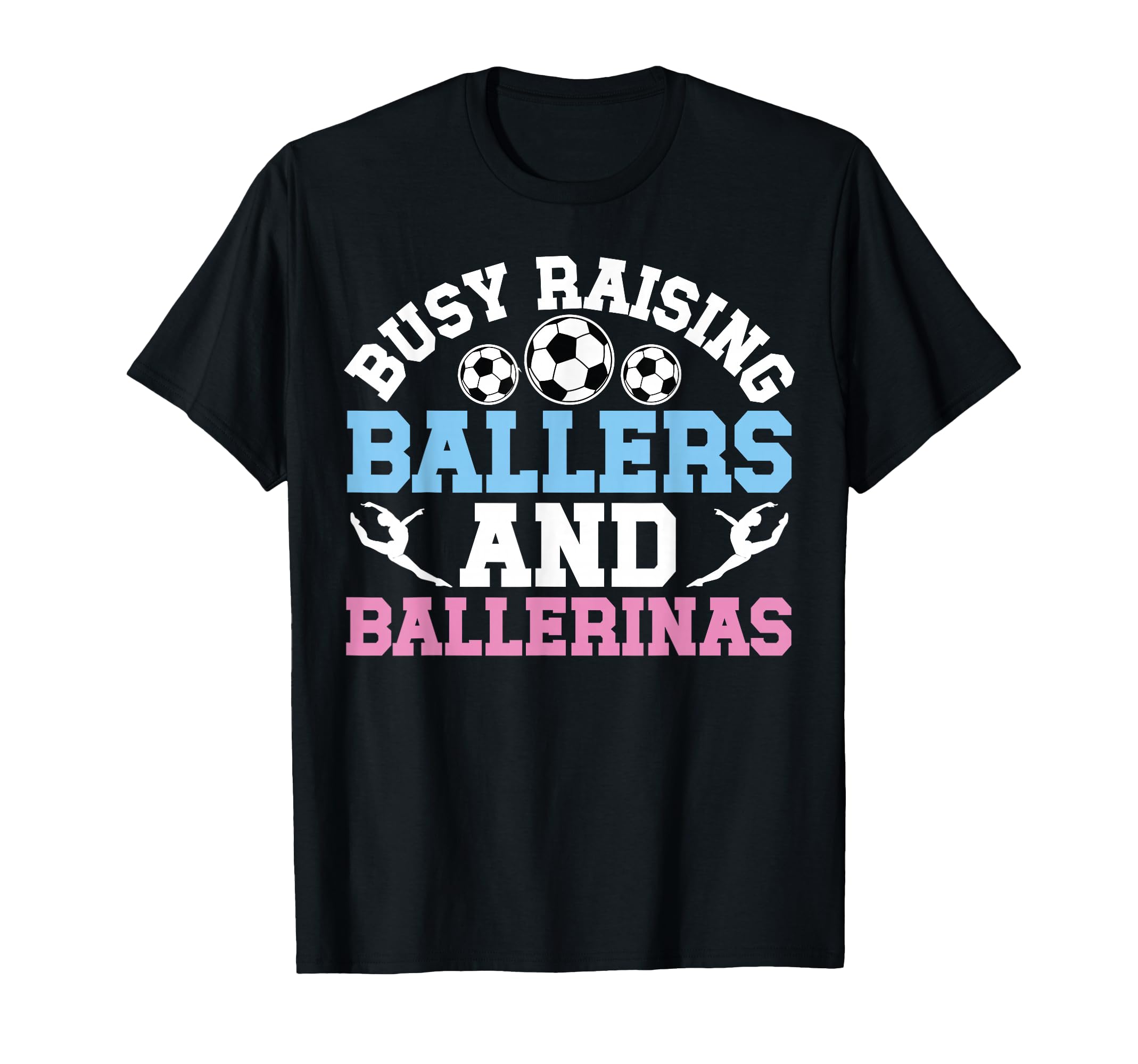 Raising Ballers And Ballerinas T-Shirt - Casual Everyday Wear for Adults - T-Shirt, Sweatshirt, Hoodie