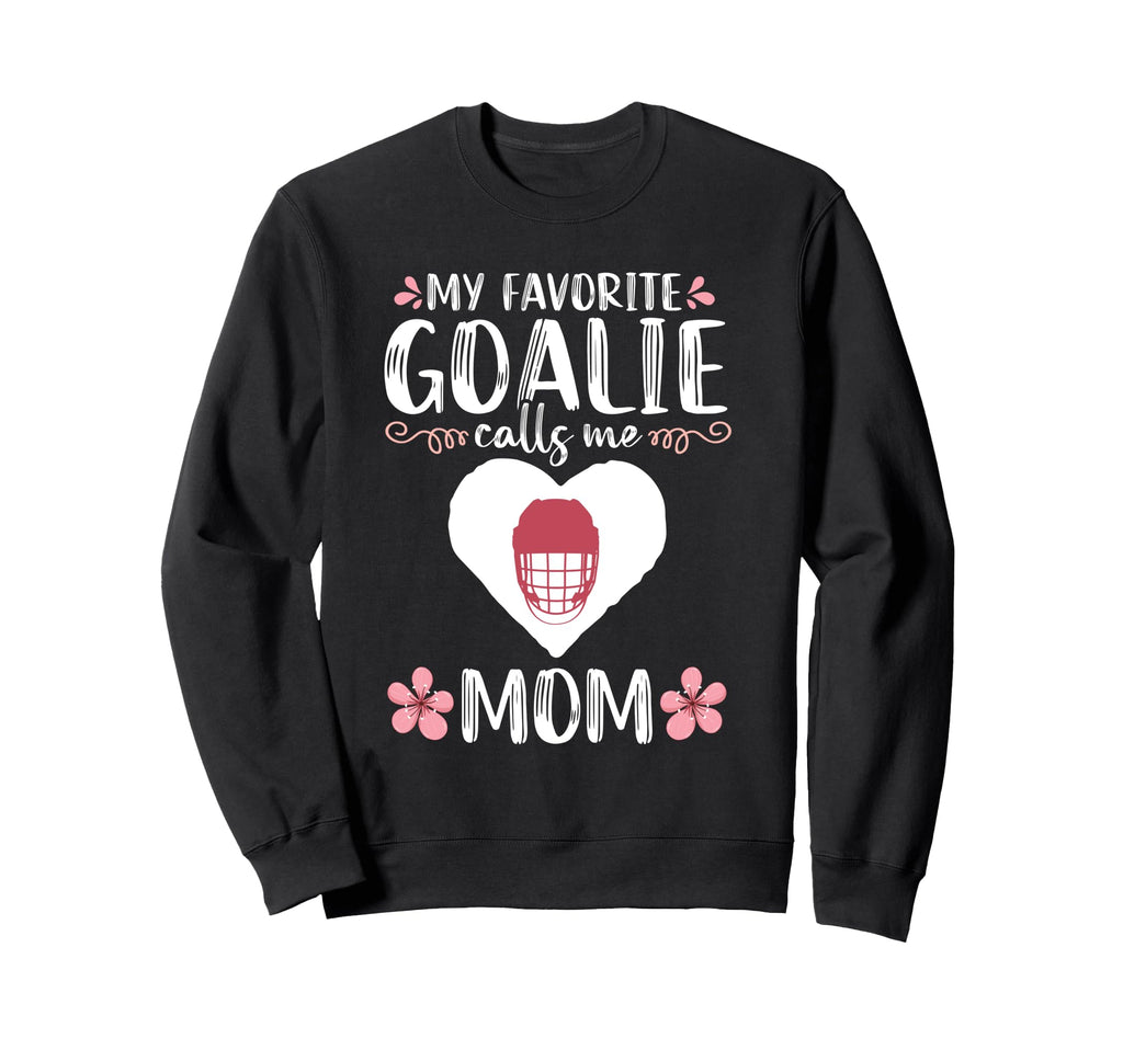 My Favorite Goalie Calls Me Mom Mother Sweatshirt - Graphic Print Unisex - T-Shirt, Sweatshirt, Hoodie