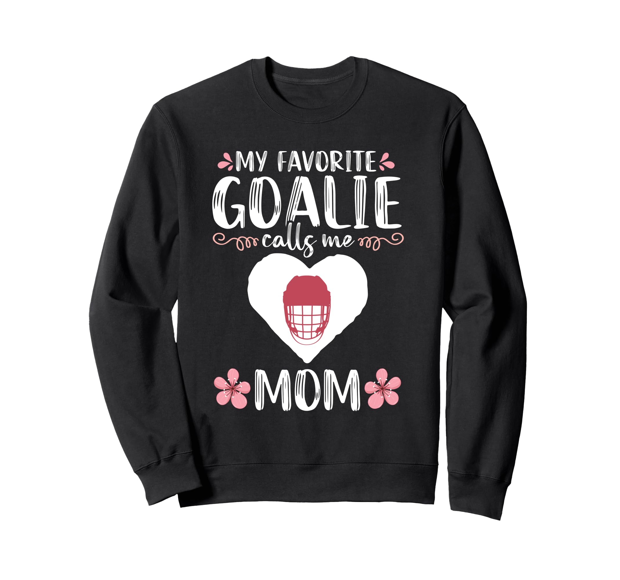 My Favorite Goalie Calls Me Mom Mother Sweatshirt - Graphic Print Unisex - T-Shirt, Sweatshirt, Hoodie