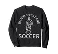 Blood Sweat And Soccer Soccer Lover Sweatshirt - Aesthetic Graphic Unisex - T-Shirt, Sweatshirt, Hoodie