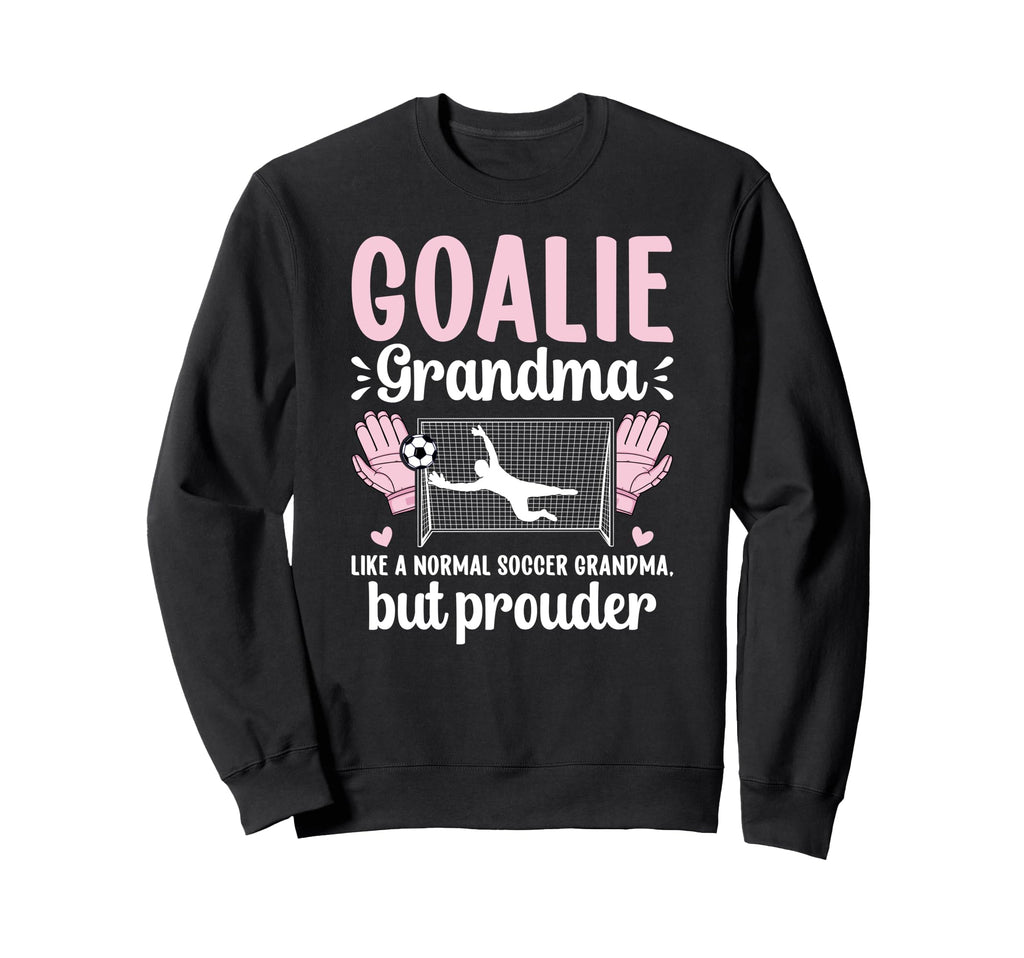 Soccer Goalie Grandma Soccer Keeper Sweatshirt - Novelty Apparel Men Women - T-Shirt, Sweatshirt, Hoodie