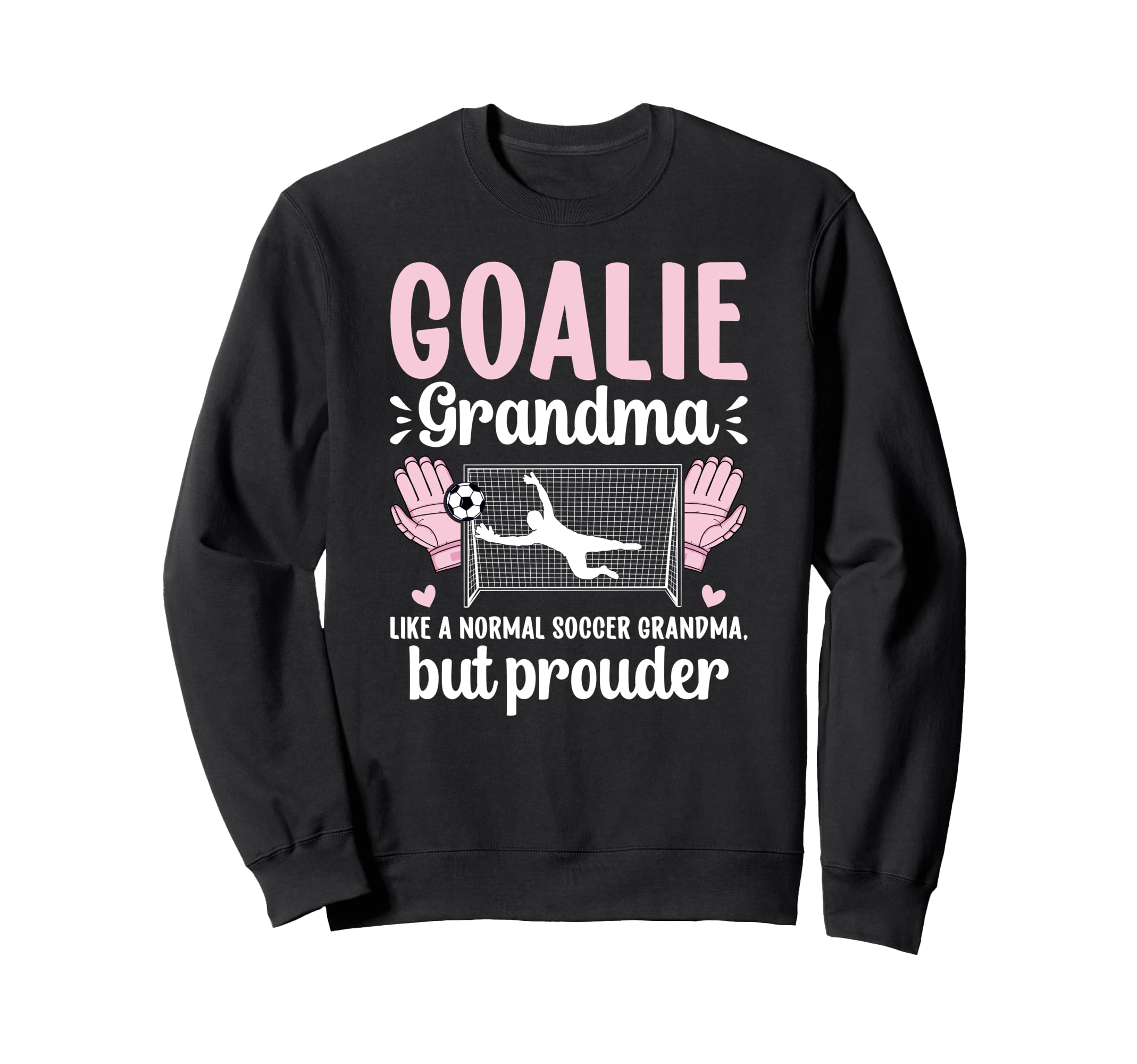 Soccer Goalie Grandma Soccer Keeper Sweatshirt - Novelty Apparel Men Women - T-Shirt, Sweatshirt, Hoodie
