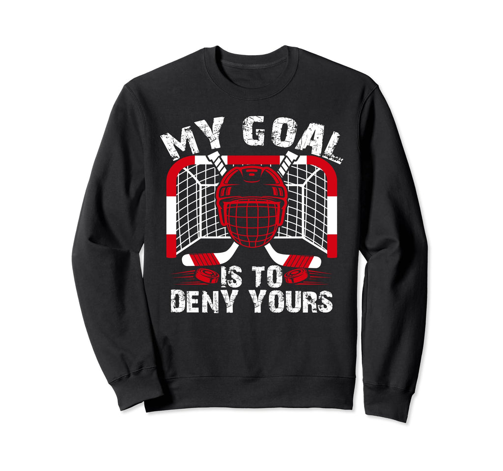 My Goal Is To Deny Yours Funny Ice Sweatshirt - Novelty Apparel for Adults - T-Shirt, Sweatshirt, Hoodie