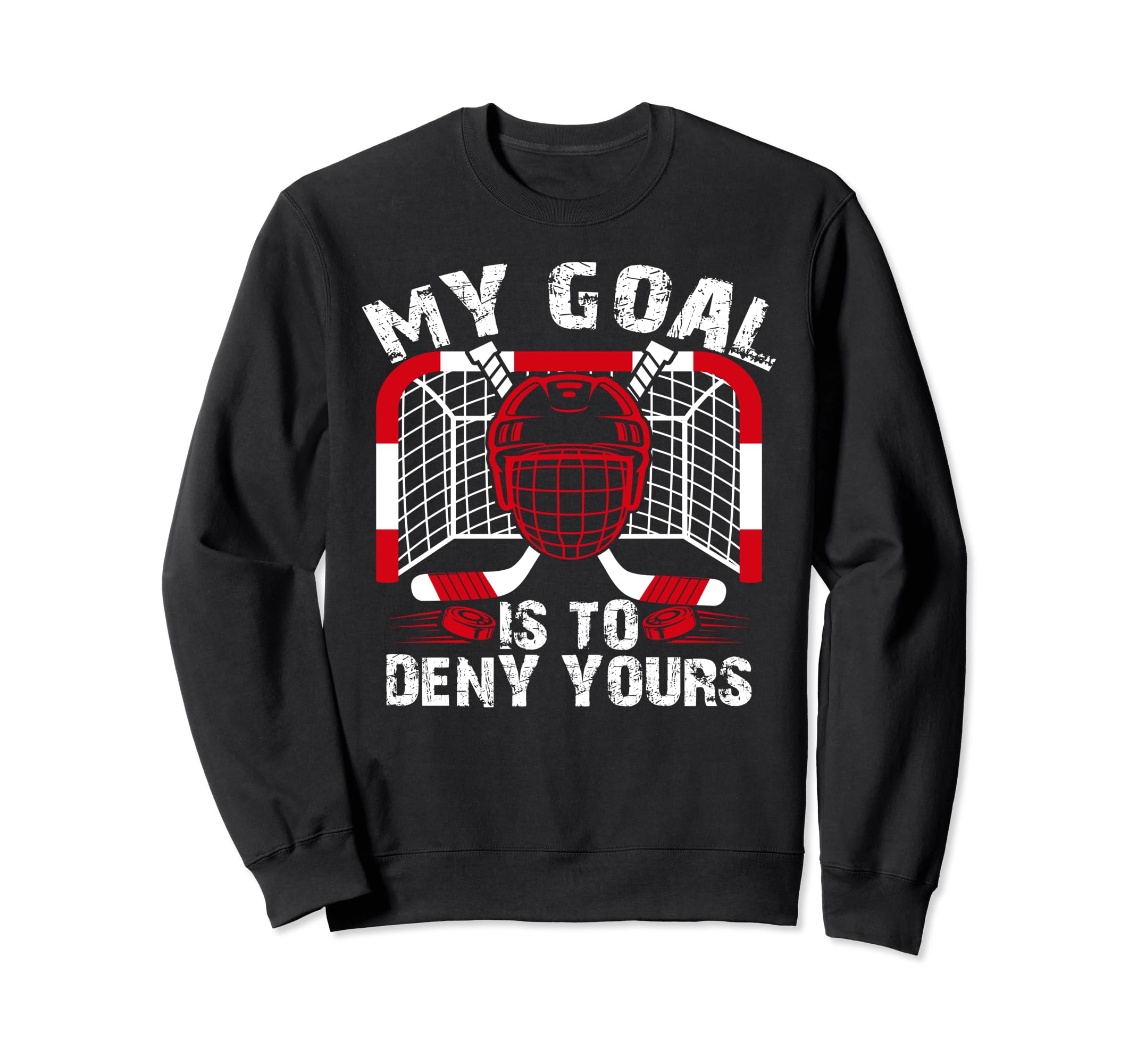 My Goal Is To Deny Yours Funny Ice Sweatshirt - Novelty Apparel for Adults - T-Shirt, Sweatshirt, Hoodie