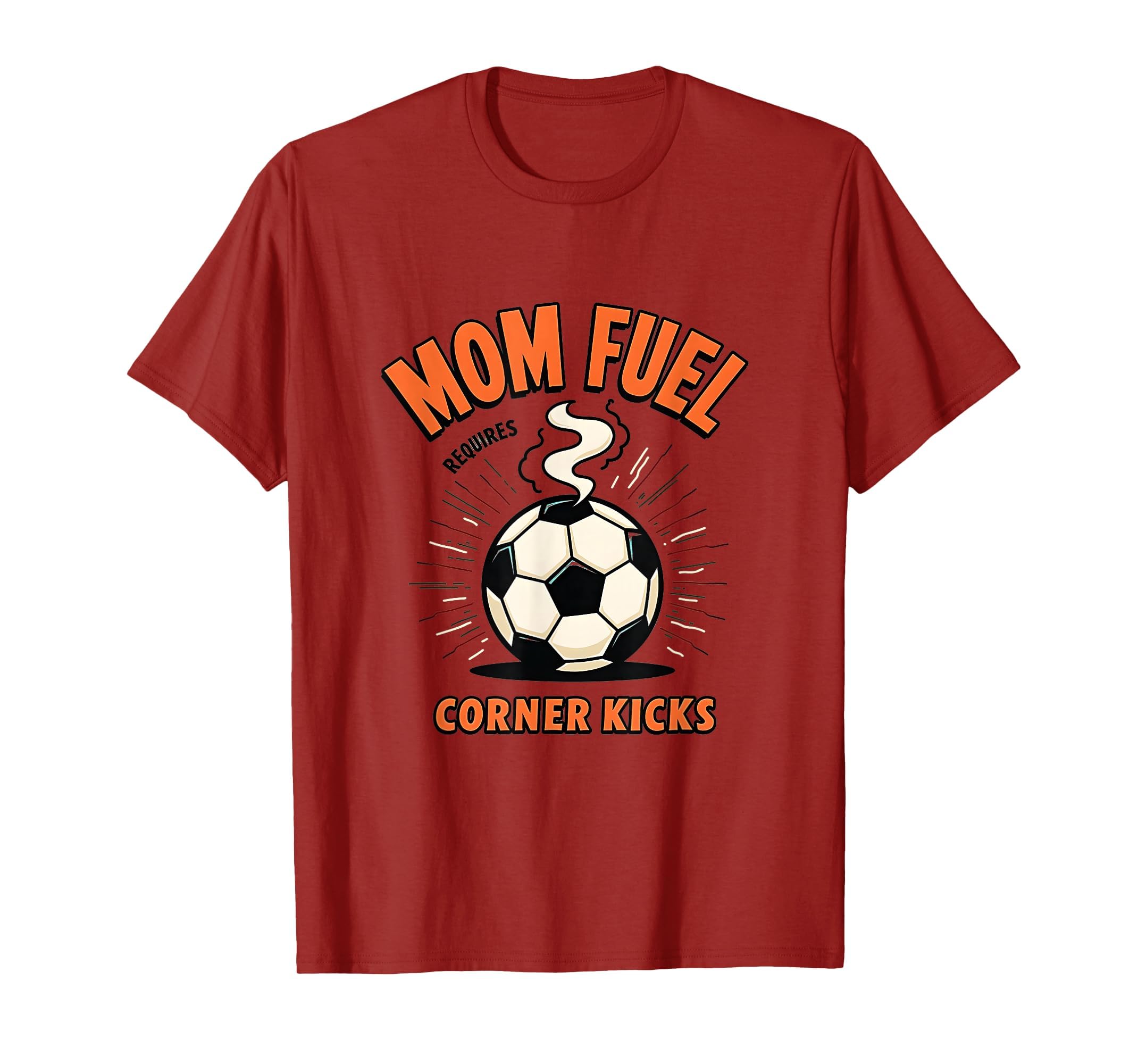 Mom Fuel Requires Corner Kicks Soccer T-Shirt - Streetwear Style for Adults - T-Shirt, Sweatshirt, Hoodie