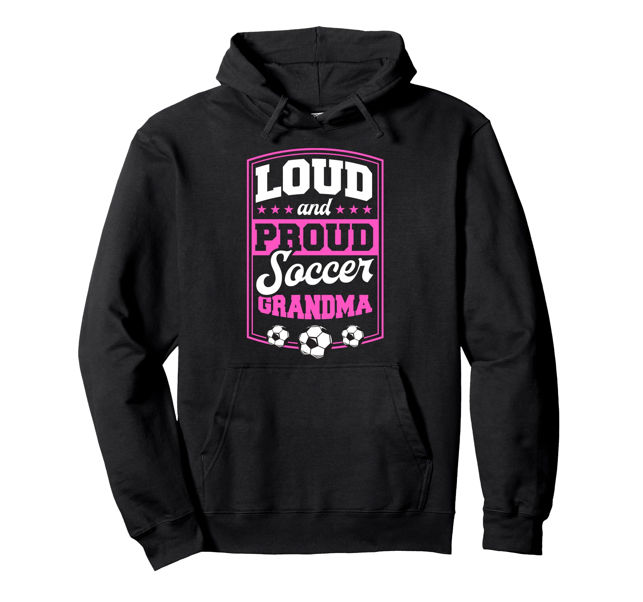 Loud And Proud Soccer Grandma Soccer Hoodie - Streetwear Style for Adults - T-Shirt, Sweatshirt, Hoodie