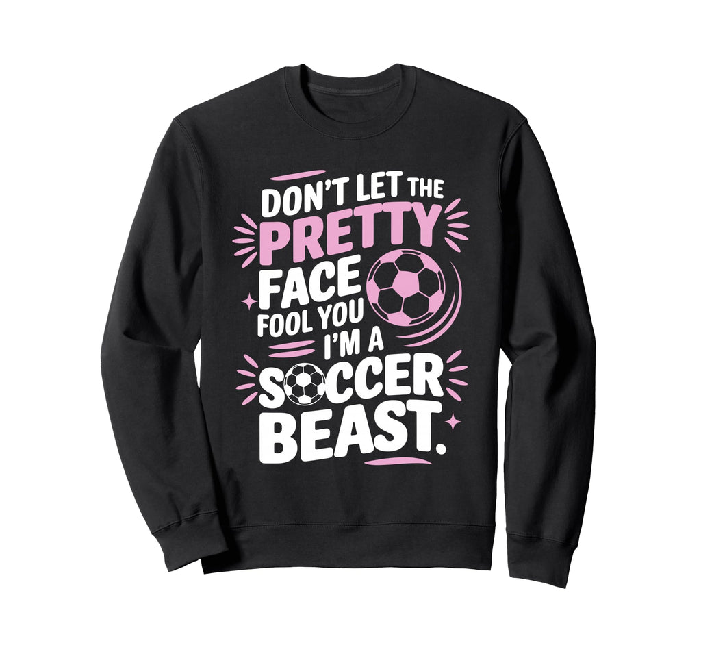 Dont Let Pretty Face Fool You Sweatshirt - Fun Novelty Design Men Women - T-Shirt, Sweatshirt, Hoodie
