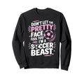 Dont Let Pretty Face Fool You Sweatshirt - Fun Novelty Design Men Women - T-Shirt, Sweatshirt, Hoodie