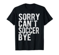 Soccer Game Soccer Bye Funny Sport T-Shirt - Streetwear Style Men Women - T-Shirt, Sweatshirt, Hoodie