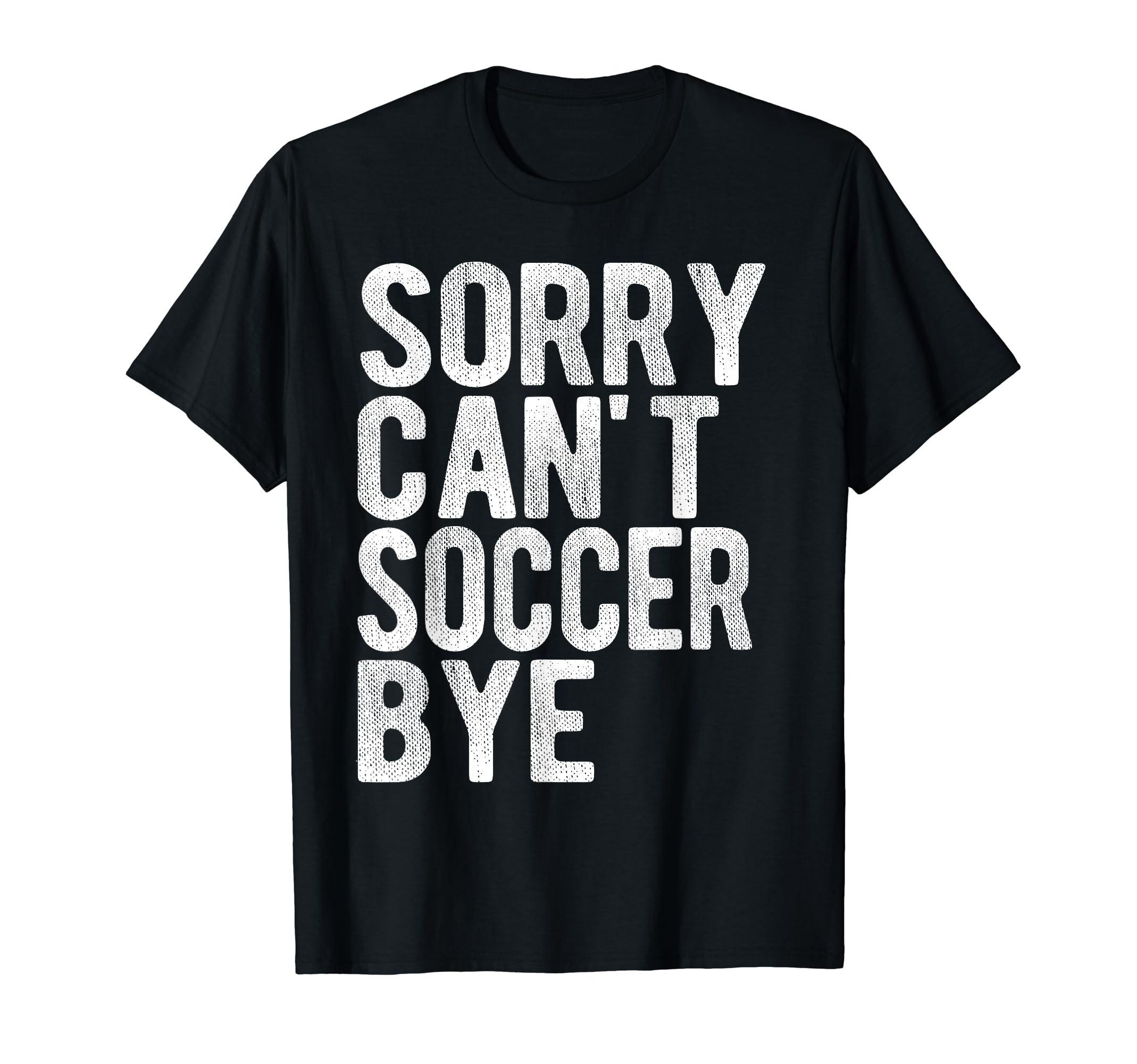 Soccer Game Soccer Bye Funny Sport T-Shirt - Streetwear Style Men Women - T-Shirt, Sweatshirt, Hoodie