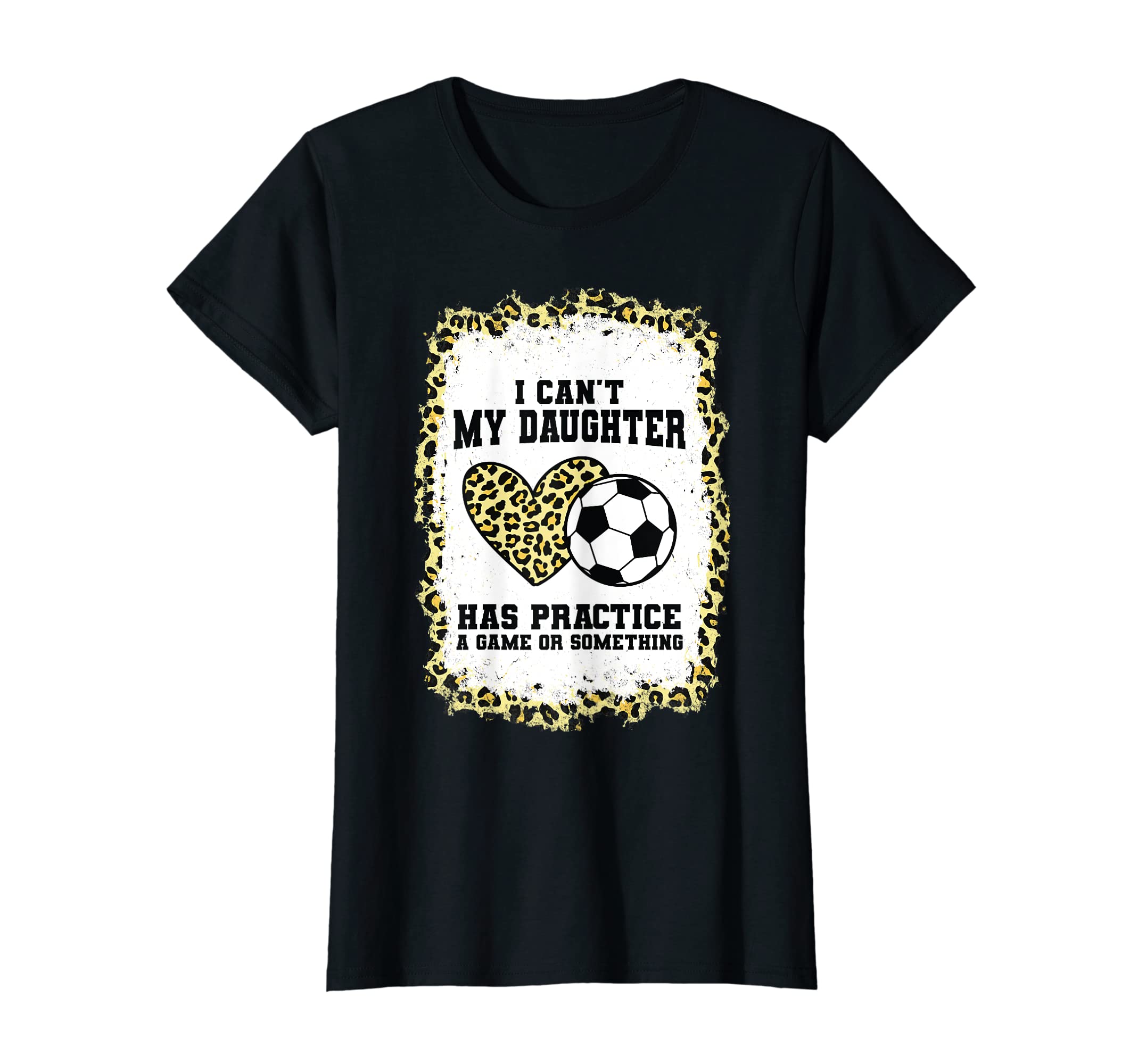 Womens I Cant My Daughter Has Practice T-Shirt - Trendy Graphic Unisex - T-Shirt, Sweatshirt, Hoodie