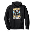 Roller Skating Skate 1970S Sorry I Hoodie - Novelty Apparel for Adults - T-Shirt, Sweatshirt, Hoodie