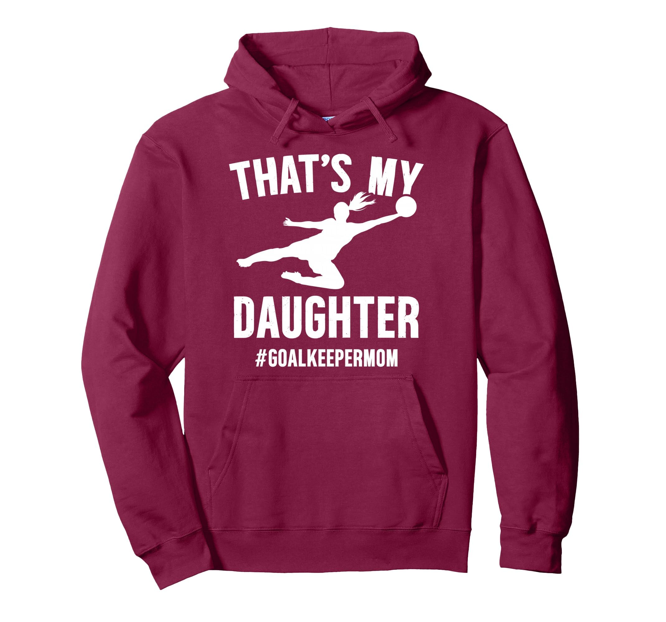 Proud Soccer Goalkeeper Mom Soccer Hoodie - Fun Novelty Design Men Women - T-Shirt, Sweatshirt, Hoodie