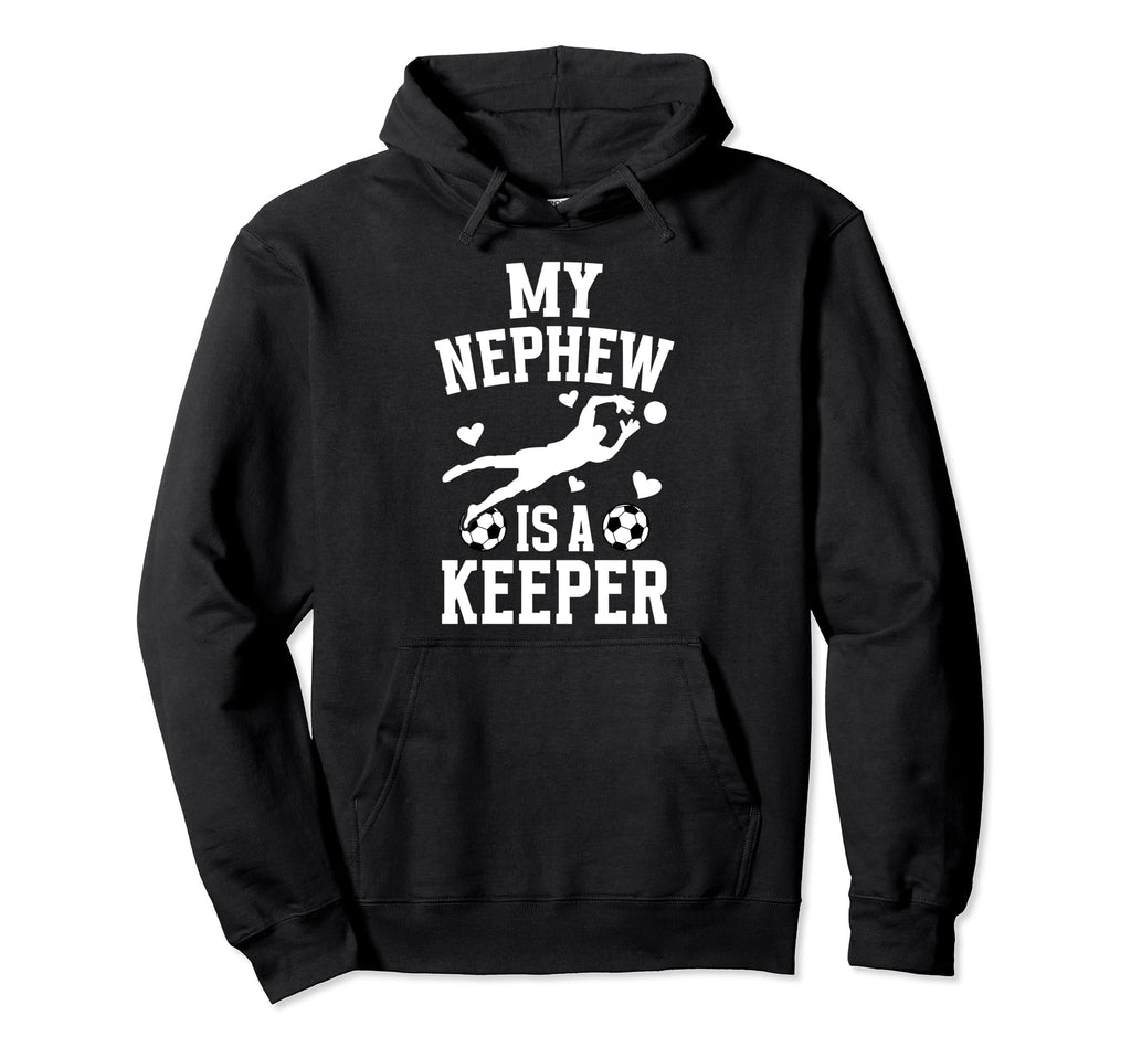 My Nephew Soccer Keeper Aunt Soccer Goalie Hoodie - Graphic Print Unisex - T-Shirt, Sweatshirt, Hoodie