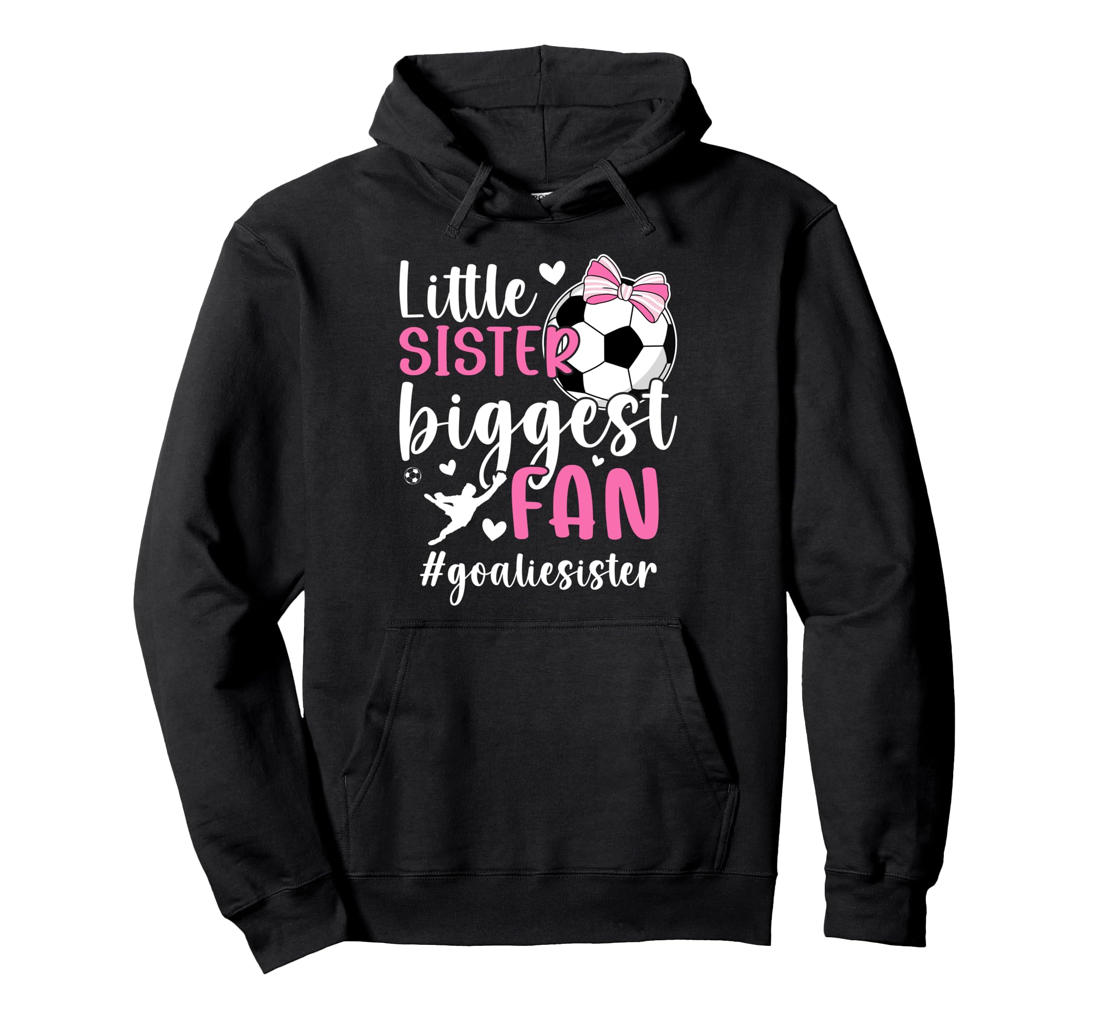 Little Sister Soccer Goalie Sister Hoodie - Custom Art Print Men Women - T-Shirt, Sweatshirt, Hoodie