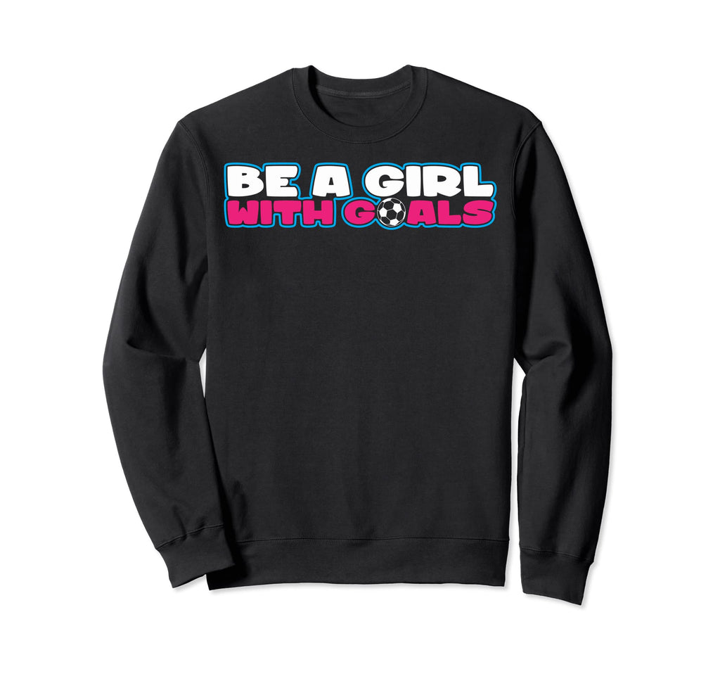 Be Goals Soccer Soccer Moms Soccer Sweatshirt - Novelty Apparel for Adults - T-Shirt, Sweatshirt, Hoodie