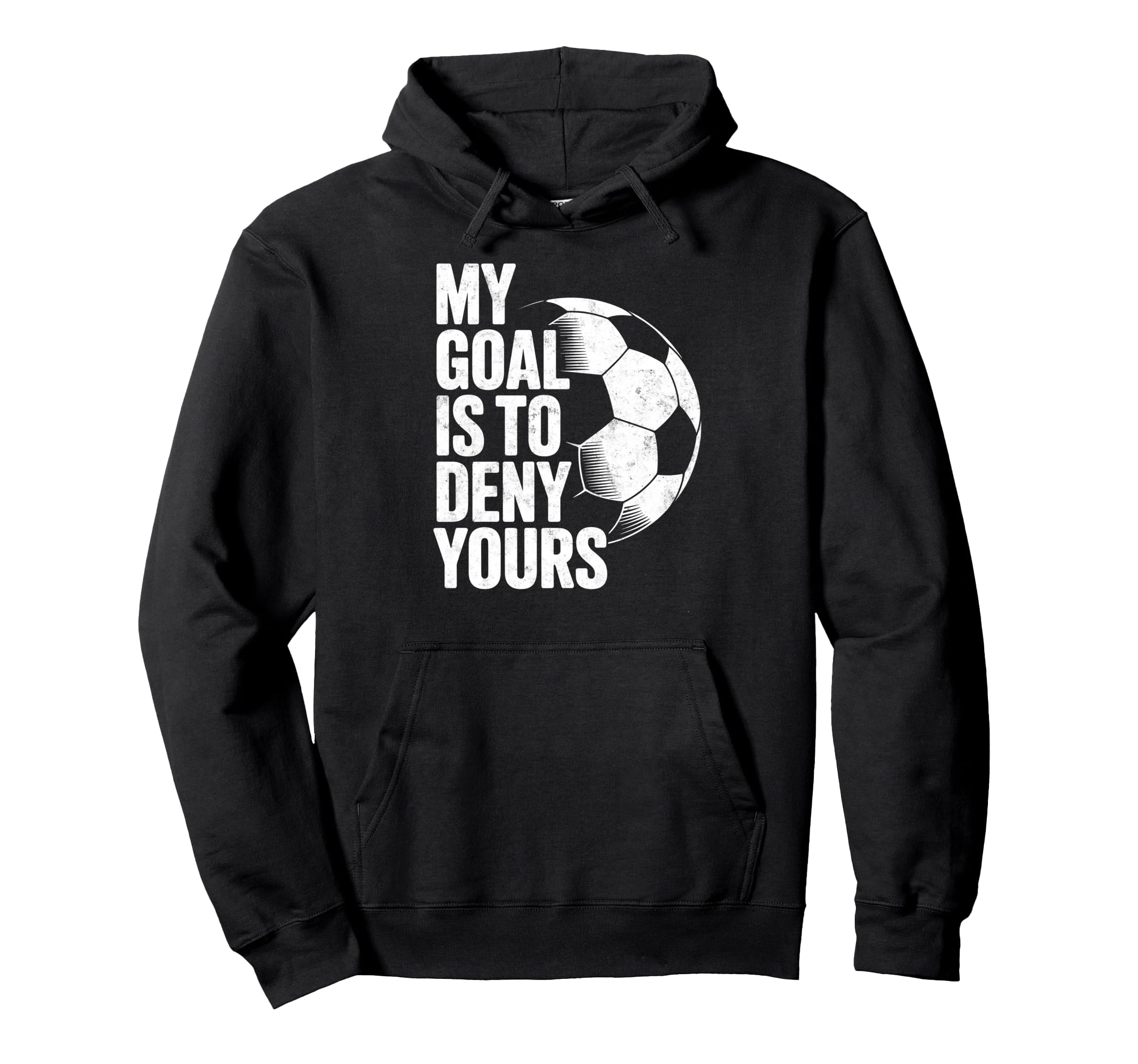 My Goal Is To Deny Yours Soccer Goalie Hoodie - Trendy Graphic Unisex - T-Shirt, Sweatshirt, Hoodie