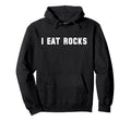 I Eat Rocks Funny Absurd Meme Hoodie - Casual Everyday Wear Men Women - T-Shirt, Sweatshirt, Hoodie