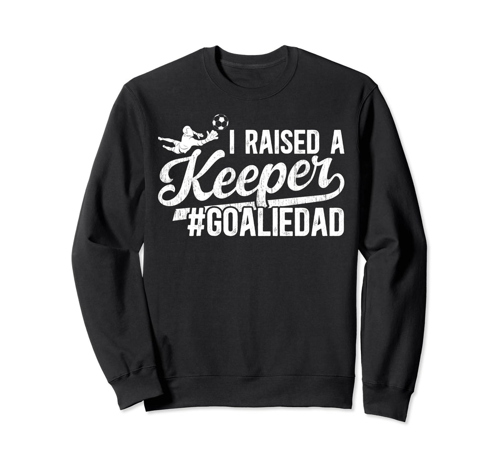 I Raised Keeper Soccer Goalie Dad Sweatshirt - Minimalist Print for Adults - T-Shirt, Sweatshirt, Hoodie