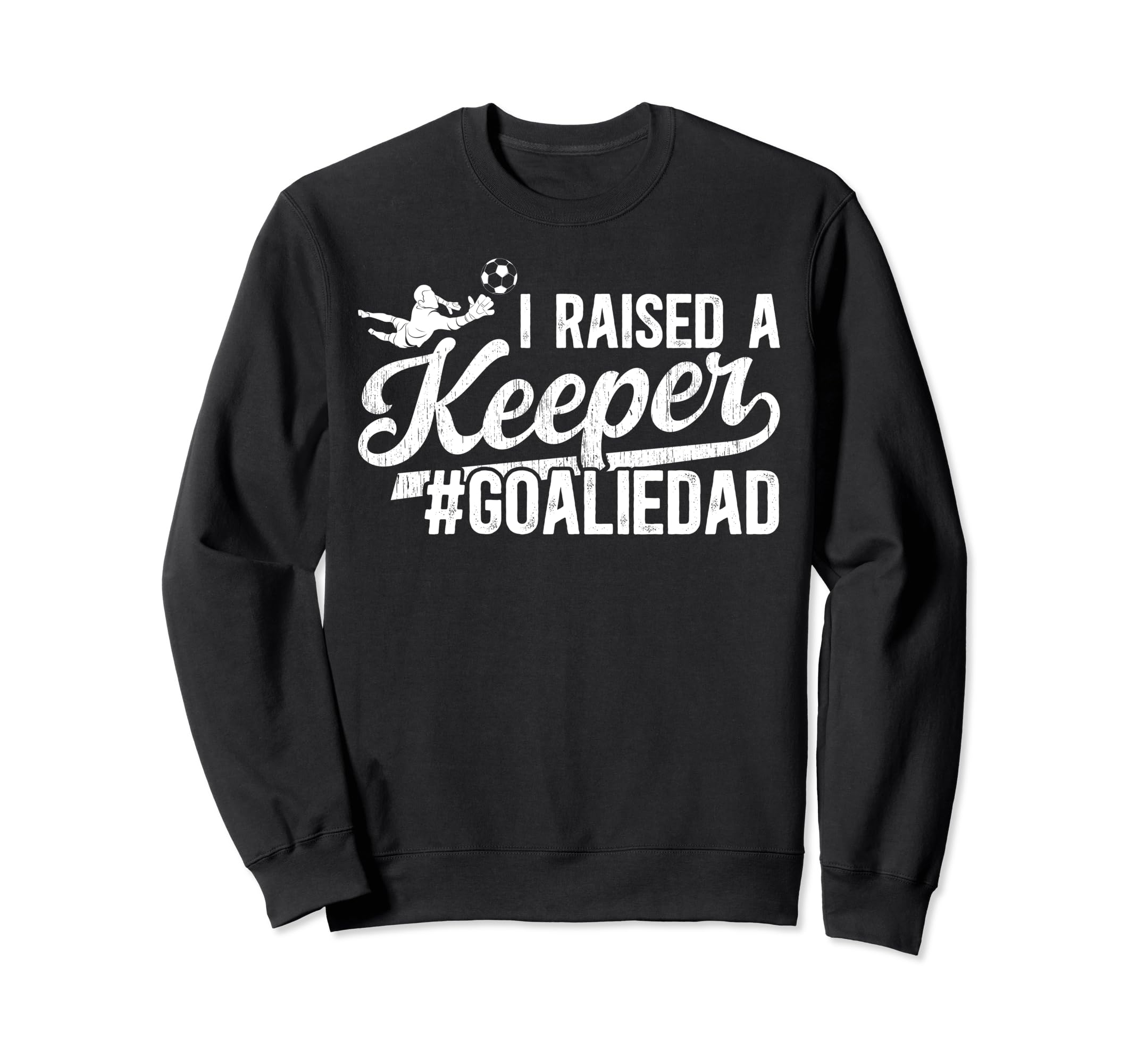 I Raised Keeper Soccer Goalie Dad Sweatshirt - Minimalist Print for Adults - T-Shirt, Sweatshirt, Hoodie