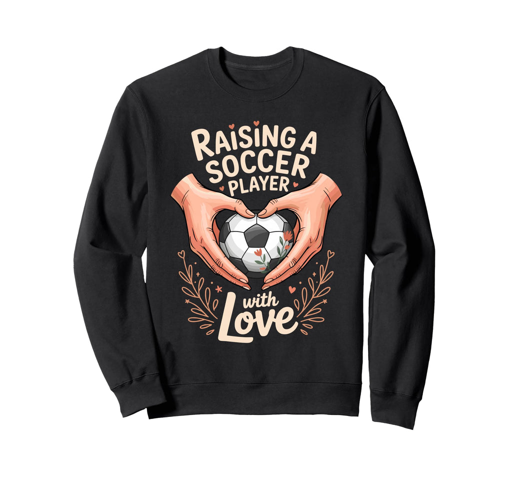 Raising Soccer Player Love Mom Dad Sweatshirt - Aesthetic Graphic Unisex - T-Shirt, Sweatshirt, Hoodie