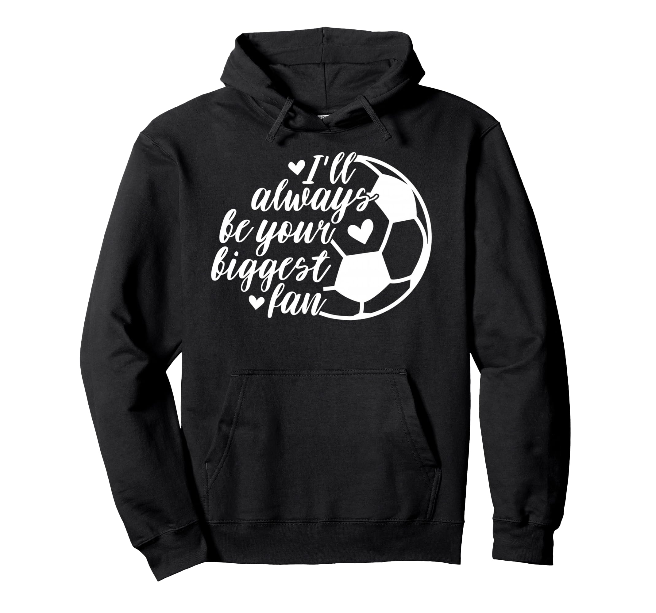 Soccer Ill Always Be Your Biggest Fan Hoodie - Aesthetic Graphic for Adults - T-Shirt, Sweatshirt, Hoodie