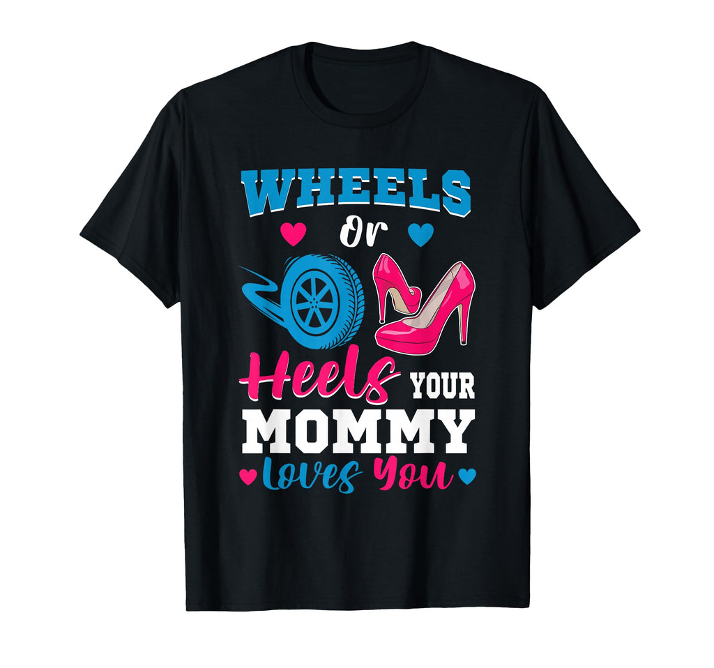 Wheels Or Heels Your Mommy Loves You T-Shirt - Casual Everyday Wear Unisex - T-Shirt, Sweatshirt, Hoodie