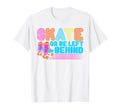 Roller Skates Skate Or Be Left T-Shirt - Casual Everyday Wear Unisex - T-Shirt, Sweatshirt, Hoodie