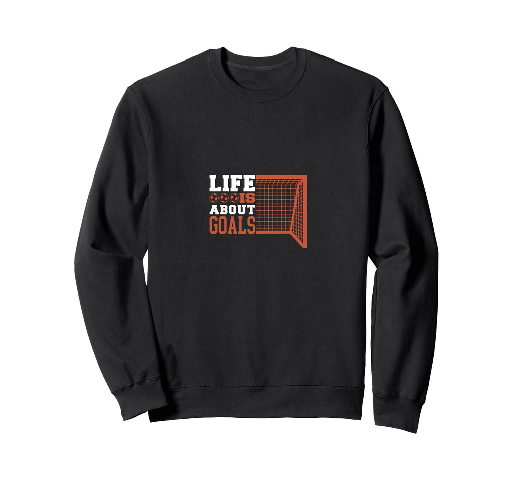 Soccer Life Is About Goals Sweatshirt - Trendy Graphic for Adults - T-Shirt, Sweatshirt, Hoodie