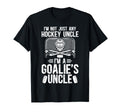 Im Hockey Goalie Uncle Ice Hockey T-Shirt - Streetwear Style Men Women - T-Shirt, Sweatshirt, Hoodie