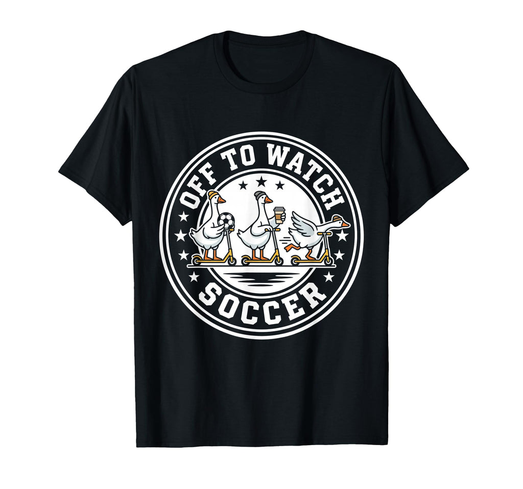Off To Watch Soccer Silly Goose Funny T-Shirt - Fun Novelty Design Unisex - T-Shirt, Sweatshirt, Hoodie