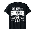 My Soccer Gal Pal Era Game Day Vibes T-Shirt - Aesthetic Graphic Unisex - T-Shirt, Sweatshirt, Hoodie