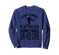 Funny Soccer Soccer Player Sweatshirt - Casual Everyday Wear Men Women - T-Shirt, Sweatshirt, Hoodie