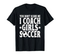 You Dont Scare Me I Coach Soccer Futbol T-Shirt - Trendy Graphic Unisex - T-Shirt, Sweatshirt, Hoodie