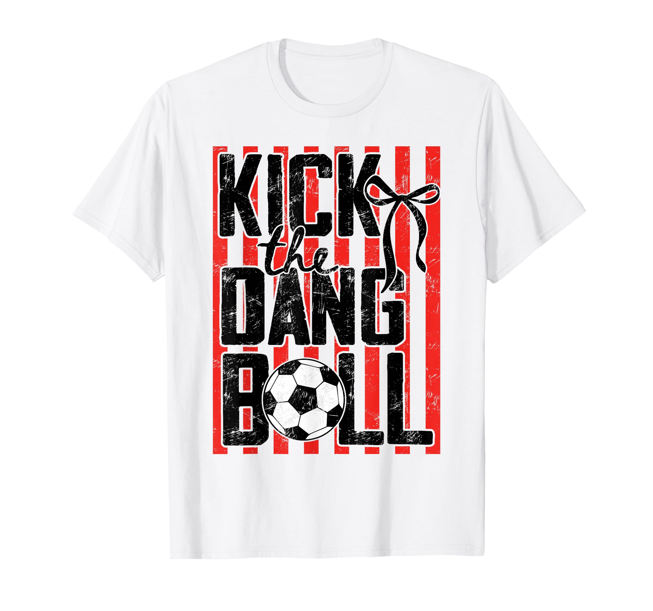 Kick Dang Ball Funny Soccer Game Day T-Shirt - Novelty Apparel Unisex - T-Shirt, Sweatshirt, Hoodie
