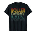 Roller Derby Is My Sport Old School T-Shirt - Novelty Apparel Men Women - T-Shirt, Sweatshirt, Hoodie