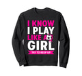I Know I Play Like Try To Keep Sweatshirt - Casual Everyday Wear Men Women - T-Shirt, Sweatshirt, Hoodie