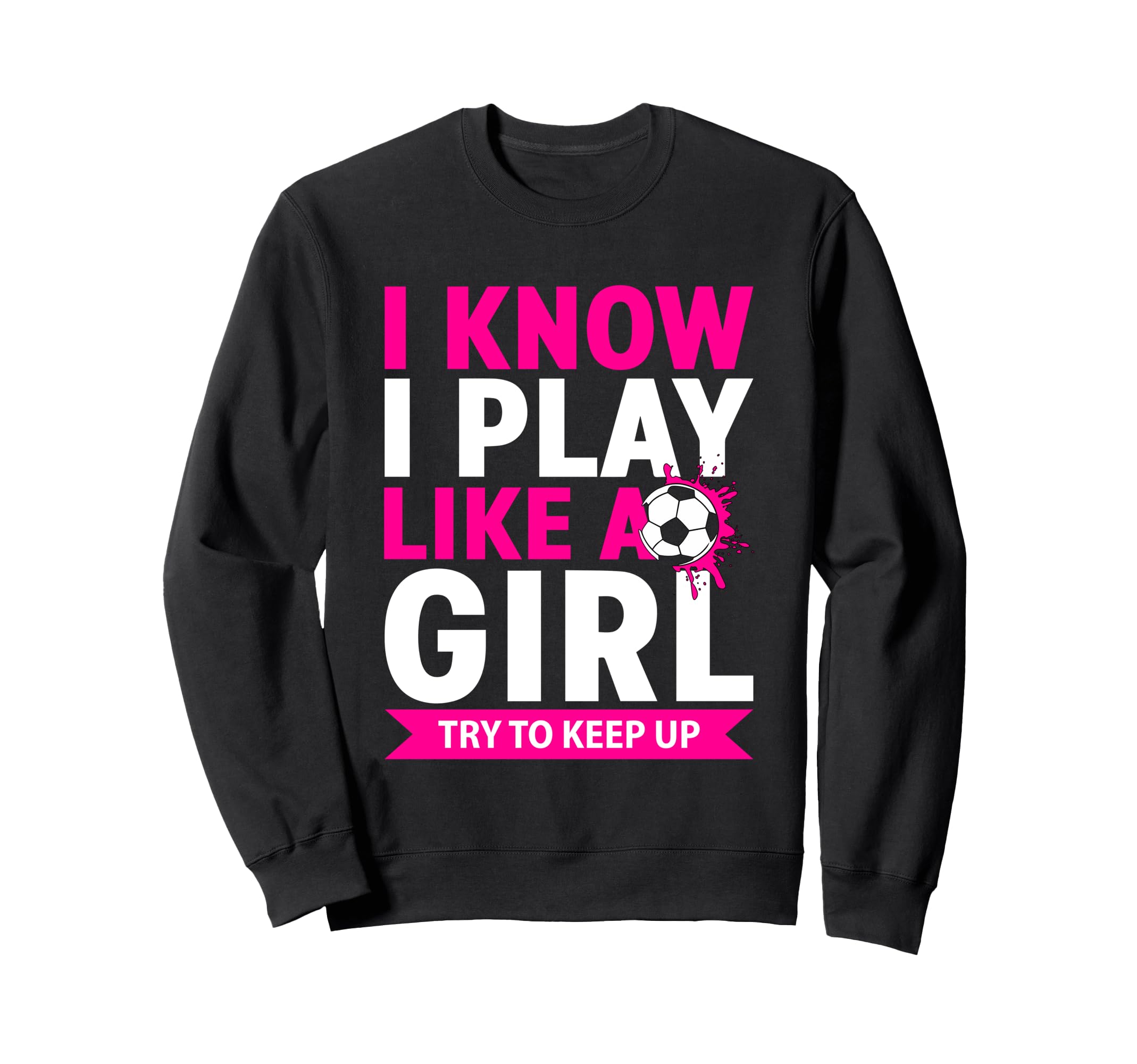I Know I Play Like Try To Keep Sweatshirt - Casual Everyday Wear Men Women - T-Shirt, Sweatshirt, Hoodie
