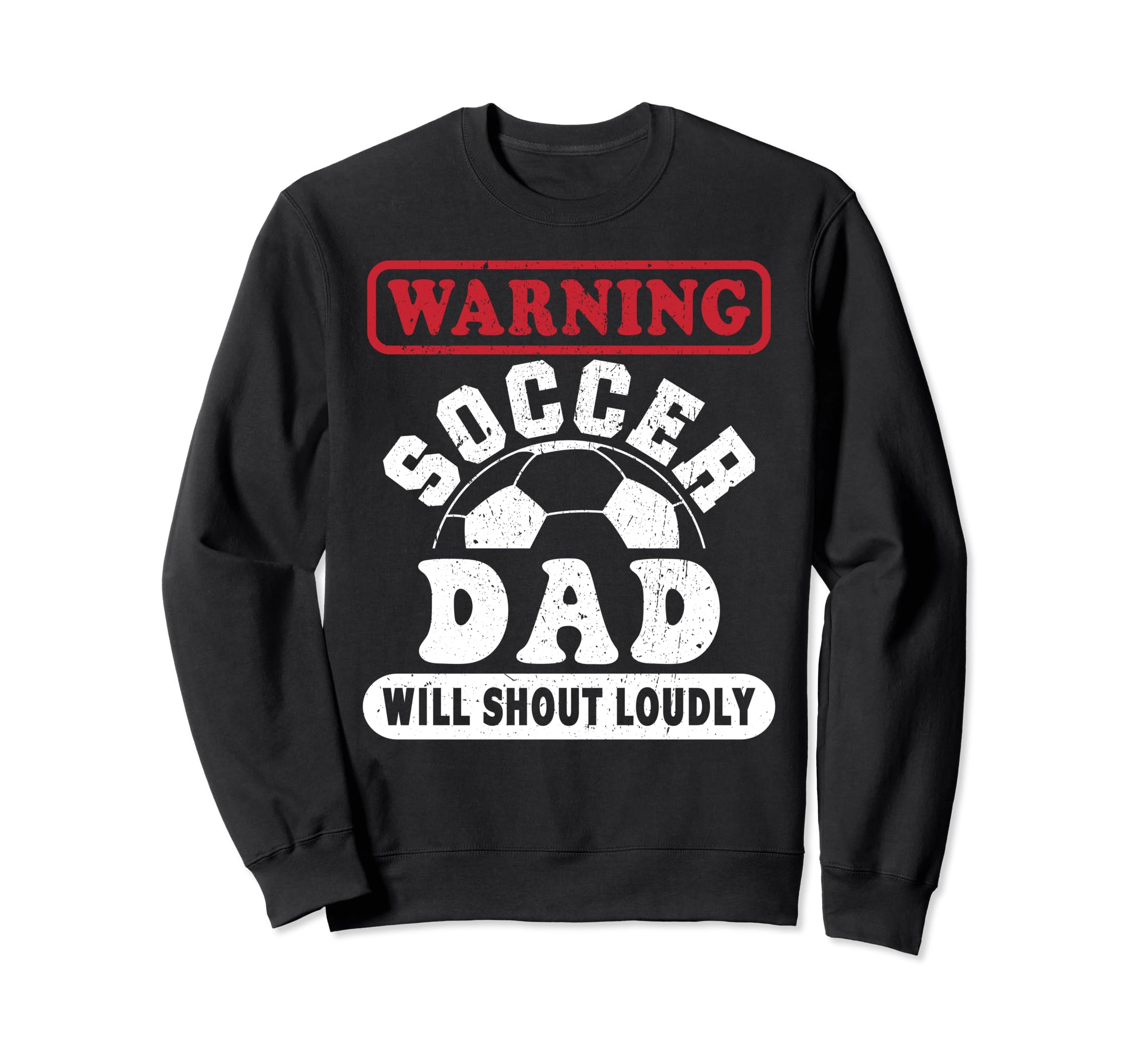 Warning Soccer Dad Will Shout Sweatshirt - Custom Art Print Men Women - T-Shirt, Sweatshirt, Hoodie