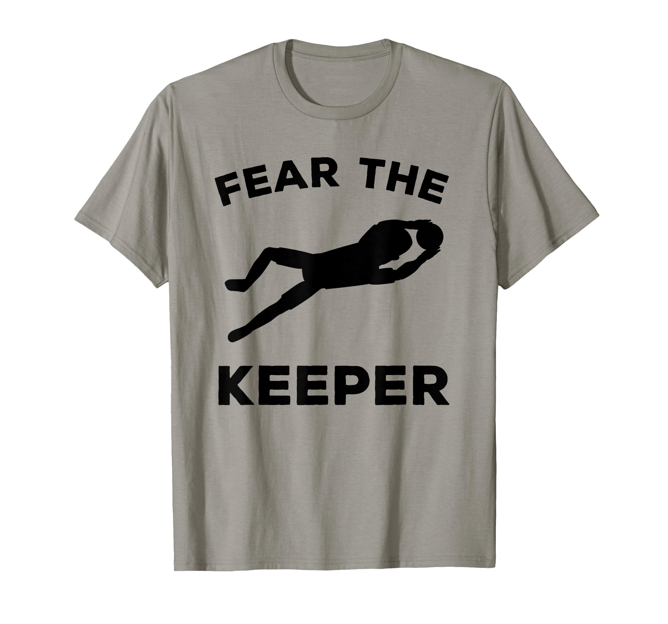 Fear Keeper Soccer Goalie T-Shirt - Casual Everyday Wear Unisex - T-Shirt, Sweatshirt, Hoodie