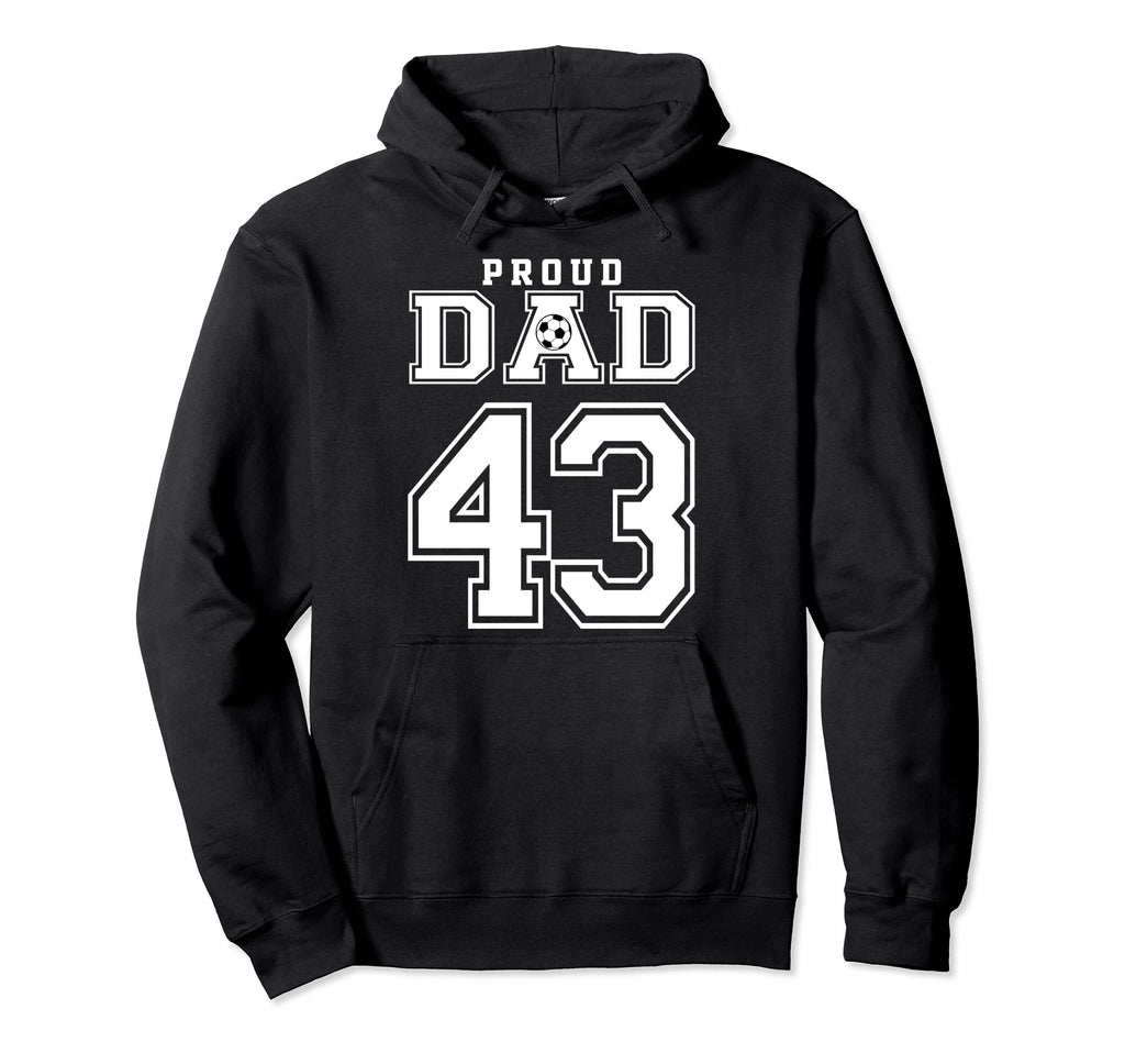 Number 43 Custom Proud Soccer Futbol Dad Hoodie - Graphic Print Unisex - T-Shirt, Sweatshirt, Hoodie