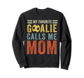 Soccer Mom My Favorite Goalie Calls Me Sweatshirt - Trendy Graphic Unisex - T-Shirt, Sweatshirt, Hoodie