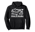Crazy Proud Soccer Goalie Nana Soccer Hoodie - Custom Art Print Men Women - T-Shirt, Sweatshirt, Hoodie