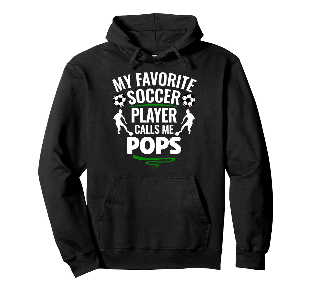 My Favorite Soccer Player Calls Me Pops Hoodie - Custom Art Print Men Women - T-Shirt, Sweatshirt, Hoodie