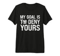 My Goal Is To Deny Yours Funny Soccer T-Shirt - Streetwear Style Unisex - T-Shirt, Sweatshirt, Hoodie