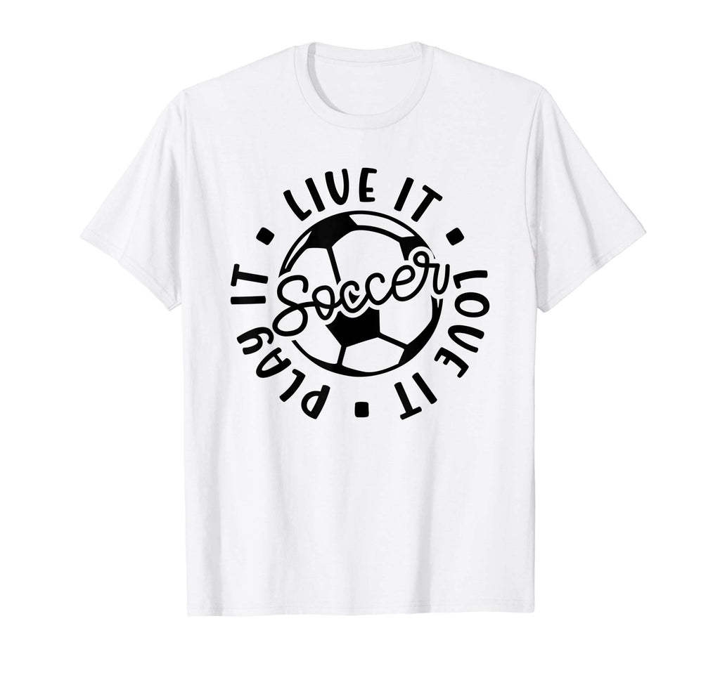 Live It Love It Play It Soccer Funny T-Shirt - Trendy Graphic for Adults - T-Shirt, Sweatshirt, Hoodie